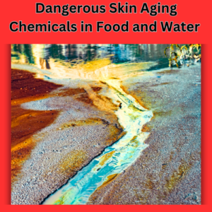 skin aging chemicals in food and water damages skin