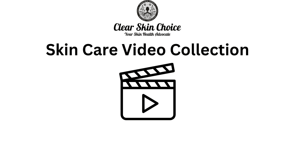 Skin Care Video Collection Clear Skin Choice Skin Care Video Collection